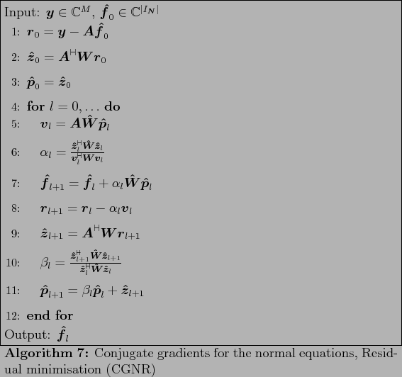 \begin{algorithm}
% latex2html id marker 1277
[ht!]
\caption{Conjugate gradient...
...\end{algorithmic} Output: $\ensuremath{\boldsymbol{\hat f}}_{l}$
\end{algorithm}