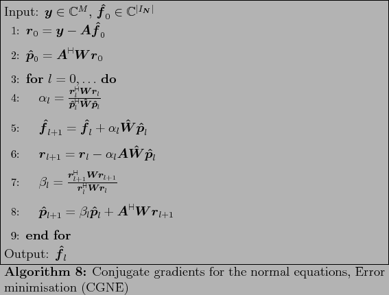 \begin{algorithm}
% latex2html id marker 1366
[ht!]
\caption{Conjugate gradient...
...\end{algorithmic} Output: $\ensuremath{\boldsymbol{\hat f}}_{l}$
\end{algorithm}