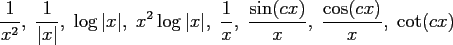 $\displaystyle \frac{1}{x^2},\; \frac{1}{\vert x\vert}, \; \log \vert x\vert, \;...
...ert, \; \frac{1}{x}, \; \frac{\sin(c x)}{x},\; \frac{\cos(c x)}{x}, \; \cot(cx)$