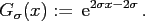 $\displaystyle G_{\sigma}(x) := {\,\rm {e}}^{2\sigma x-2\sigma}\,.
$