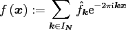 $\displaystyle f\left(\ensuremath{\boldsymbol{x}}\right) := \sum_{\ensuremath{\b...
...\mbox{\scriptsize {i}}} \ensuremath{\boldsymbol{k}}\ensuremath{\boldsymbol{x}}}$