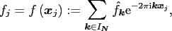 $\displaystyle f_j = f\left(\ensuremath{\boldsymbol{x}}_j\right) := \sum_{\ensur...
...ox{\scriptsize {i}}} \ensuremath{\boldsymbol{k}}\ensuremath{\boldsymbol{x}}_j},$