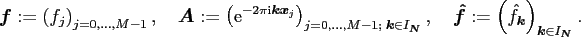 $\displaystyle \ensuremath{\boldsymbol{f}}:=\left(f_j\right)_{j=0,\hdots,M-1},\q...
...l{k}}}\right)_{\ensuremath{\boldsymbol{k}}\in I_{\ensuremath{\boldsymbol{N}}}}.$