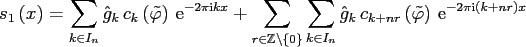 $\displaystyle s_1\left(x\right) =\sum_{k \in I_n} \hat g_k \, c_k\left(\tilde \...
...ft(\tilde \varphi\right) \, {\rm e}^{-2\pi{\mbox{\scriptsize {i}}} (k + n r)x }$