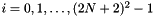 $i=0,1,\ldots,(2N+2)^2-1$