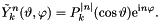 \[ \tilde{Y}_k^n(\vartheta,\varphi) = P_k^{|n|}(\cos\vartheta) \mathrm{e}^{\mathrm{i} n \varphi}. \]