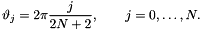 \[ \vartheta_j = 2\pi \frac{j}{2N+2}, \qquad j=0,\dots,N. \]