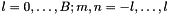 $l=0,\ldots,B; m,n=-l,\ldots,l$