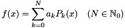 \[ f(x) = \sum_{k=0}^N a_k P_k(x) \quad (N \in \mathbb{N}_0) \]