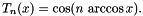 \[ T_n(x) = \cos(n\, \arccos x). \]