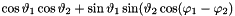 $\cos \vartheta_1 \cos \vartheta_2 + \sin \vartheta_1 \sin(\vartheta_2 \cos(\varphi_1 - \varphi_2)$