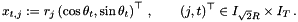 \[ x_{t,j} := r_j\left(\cos\theta_t, \sin\theta_t\right)^{\top}\,,\qquad (j,t)^{\top}\in I_{\sqrt{2}R}\times I_T\,. \]
