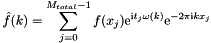 \[ \hat{f}(k) = \sum_{j=0}^{M_{total}-1} f(x_j) {\rm e}^{\mbox{\rm\scriptsize i} t_j \omega(k)} {\rm e}^{-2 \pi \mbox{\rm\scriptsize i} k x_j} \]