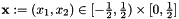 $\mathbf{x} := \left(x_1,x_2\right) \in [-\frac{1}{2}, \frac{1}{2}) \times [0,\frac{1}{2}]$