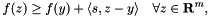 \[ f(z)\ge f(y)+\langle s,z-y\rangle\quad\forall z\in\mathbf{R}^m, \]