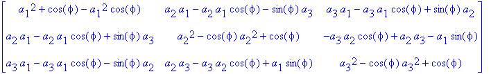 matrix([[a[1]^2+cos(phi)-a[1]^2*cos(phi), a[2]*a[1]-a[2]*a[1]*cos(phi)-sin(phi)*a[3], a[3]*a[1]-a[3]*a[1]*cos(phi)+sin(phi)*a[2]], [a[2]*a[1]-a[2]*a[1]*cos(phi)+sin(phi)*a[3], a[2]^2-cos(phi)*a[2]^2+co...