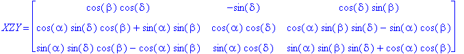 XZY = matrix([[cos(beta)*cos(delta), -sin(delta), cos(delta)*sin(beta)], [cos(alpha)*sin(delta)*cos(beta)+sin(alpha)*sin(beta), cos(alpha)*cos(delta), cos(alpha)*sin(beta)*sin(delta)-sin(alpha)*cos(bet...