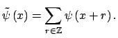 $\displaystyle \tilde \psi\left(x\right)=\sum_{r \in \mathbb{Z}} \psi\left(x+r\right).$