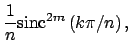 $\displaystyle \frac{1}{n} {\rm sinc}^{2m} \left( k \pi/n\right),$