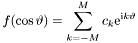 \[ f(\cos\vartheta) = \sum_{k=-M}^{M} c_k \mathrm{e}^{\mathrm{i}k\vartheta} \]