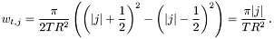\[ w_{t,j} = \frac{\pi}{2TR^2}\left(\left(|j|+\frac{1}{2}\right)^2- \left(|j|-\frac{1}{2}\right)^2\right) = \frac{\pi |j| }{TR^2}\, . \]