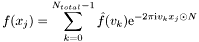 \[ f(x_j) = \sum_{k = 0}^{N_{total}-1} \hat{f}(v_k) {\rm e}^{-2 \pi \mbox{\rm\scriptsize i} v_k x_j \odot N} \]