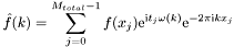 \[ \hat{f}(k) = \sum_{j=0}^{M_{total}-1} f(x_j) {\rm e}^{\mbox{\rm\scriptsize i} t_j \omega(k)} {\rm e}^{-2 \pi \mbox{\rm\scriptsize i} k x_j} \]