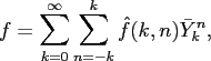 $\displaystyle f = \sum_{k=0}^{\infty} \sum_{n=-k}^{k} \hat{f}(k,n) \bar{Y}_k^n,$