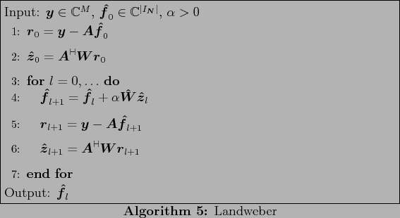 \begin{algorithm}
% latex2html id marker 1213
[ht!]
\caption{Landweber}
Inpu...
...\end{algorithmic} Output: $\ensuremath{\boldsymbol{\hat f}}_{l}$
\end{algorithm}