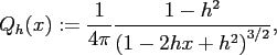 $\displaystyle Q_{h}(x) := \frac{1}{4\pi} \frac{1-h^2}{\left(1-2 h x+h^2\right)^{3/2}},
$