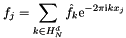 \[ f_j = \sum_{k\in H_N^d}\hat f_k {\rm e}^{-2\pi{\rm\scriptsize i}k x_j} \]