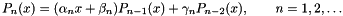 \[ P_n(x) = (\alpha_nx+\beta_n) P_{n-1}(x) + \gamma_n P_{n-2}(x) ,\qquad n=1,2,\dots \]