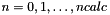 $n=0,1,\ldots,ncalc$