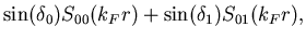 $\displaystyle \sin(\delta_0)S_{00}(k_Fr)+\sin(\delta_1)S_{01}(k_Fr),$