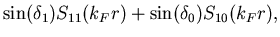 $\displaystyle \sin(\delta_1)S_{11}(k_Fr)+\sin(\delta_0)S_{10}(k_Fr),$