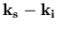 $\bf k_s - k_i$