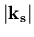 $\vert\bf k_s\vert$