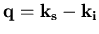 $\bf q = k_s - k_i$
