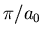 $\pi/a_0$