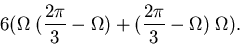 \begin{displaymath}
6(\Omega \; (\frac{2\pi}{3} - \Omega) +
(\frac{2\pi}{3} - \Omega) \; \Omega).
\end{displaymath}