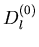 $D^{(0)}_l$