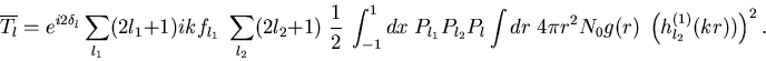 \begin{displaymath}
\overline{T_l} = e^{i2\delta_l}
\sum_{l_1}(2l_1+1) i k f_...
... dr \; 4\pi r^2 N_0 g(r) \; \left(h_{l_2}^{(1)}(kr))\right)^2.
\end{displaymath}